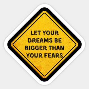 let your dreams be bigger than your fears Sticker
